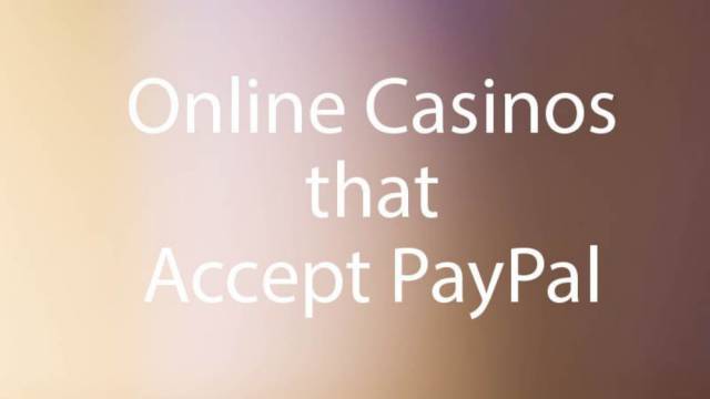 Online Casinos that Accept PayPal: The Full Updated 2019 List