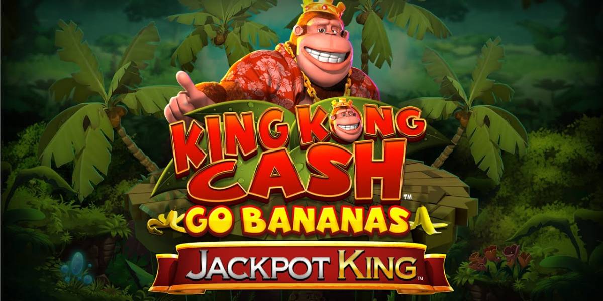 King Kong Cash Go Bananas Jackpot King